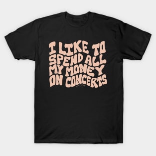 I Like to Spend All My Money on Concerts T-Shirt